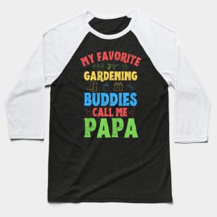 My Favorite Gardening Buddies Call Me Papa, Funny Gardening Grandpa Baseball T-Shirt